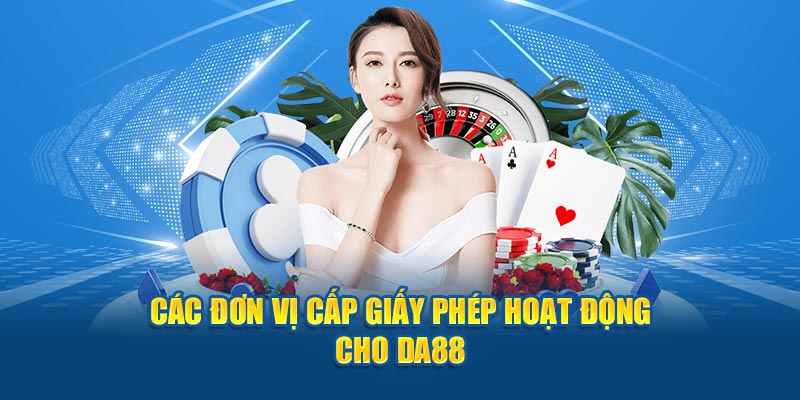 Các đơn vị cấp giấy phép hoạt động cho DA88 