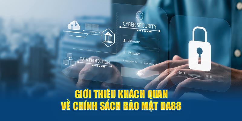 Giới thiệu khách quan về chính sách bảo mật DA88 