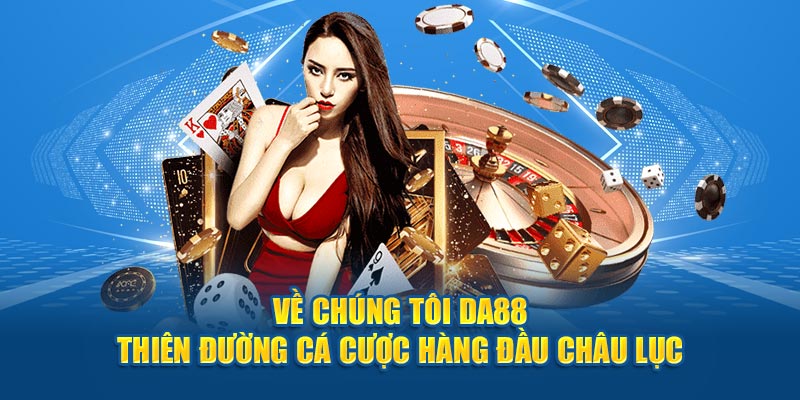 Về chúng tôi DA88 - Thiên đường cá cược hàng đầu châu lục