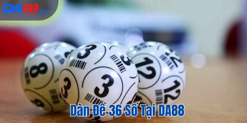 Dàn đề 36 số tại DA88